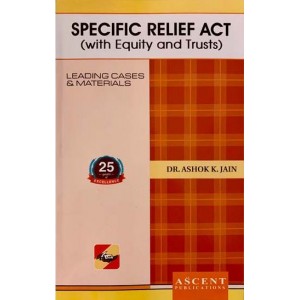 Ascent Publication's Specific Relief Act by Dr. Ashok Kumar Jain